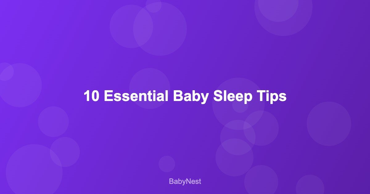 10 Essential Baby Sleep Tips Every New Parent Should Know