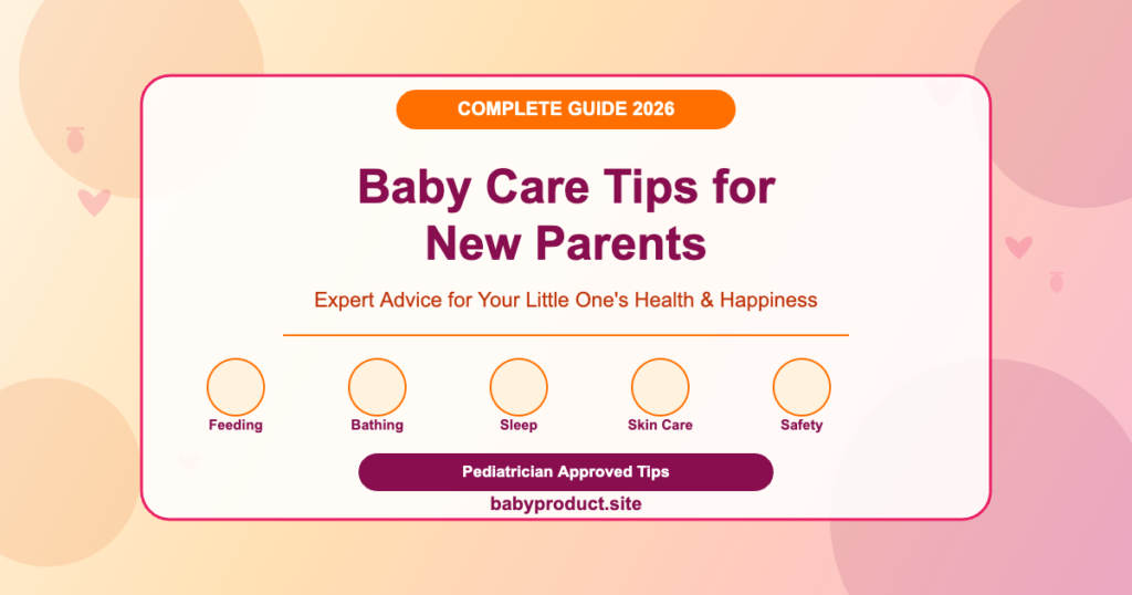 Baby care tips for new parents 2026 complete guide