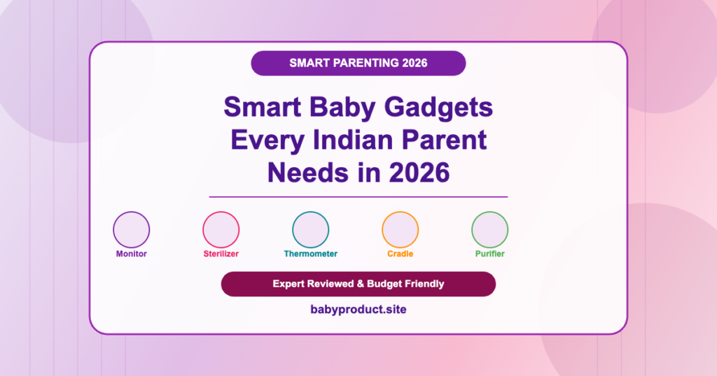 Smart baby gadgets every Indian parent needs in 2026